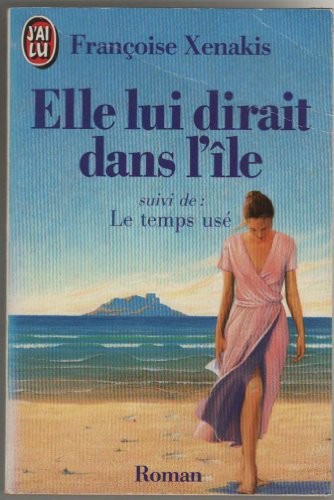 Elle lui dirait dans l'île ; suivi de Le temps usé