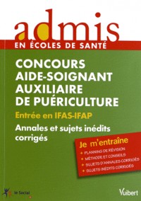 Concours aide soignant auxiliaire de puériculture : Entrée en IFAS-IFAP Annales et sujets inédits corrigés