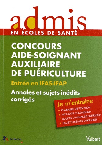 Concours aide soignant auxiliaire de puériculture : Entrée en IFAS-IFAP Annales et sujets inédits corrigés