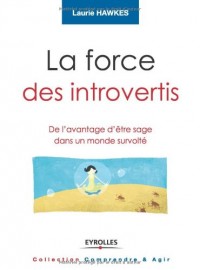 La force des introvertis : De l'avantage d'être sage dans un monde survolté