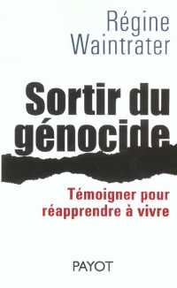 Sortir du génocide : Témoigner pour réapprendre à vivre