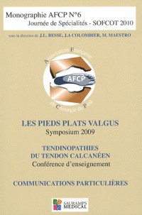 Journée de spécialités SOFCOT 2010 : Les pieds plats valgus ; Tandinopathie du tendon calcanéen ; Communications particulières