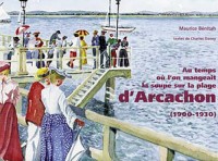 Au temps où l'on mangeait la soupe sur la plage d'Arcachon (1900-1930)