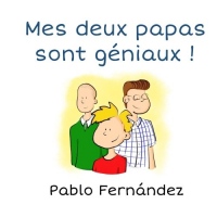 Mes deux papas sont géniaux !: L'histoire d'un petit garçon et ses papas gays