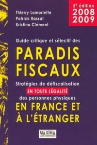 Guide critique et sélectif des paradis fiscaux : Stratégies de défiscalisation en toute légalité des personnes physiques en France et à l'étranger