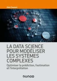 La Data Science pour modéliser les systèmes complexes: Optimiser la prédiction, l'estimation et l'interprétation