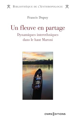 Un fleuve en partage - Dynamiques interethniques dans le haut Maroni (Bibliothèque de l'anthropologie)