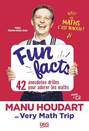 Fun Facts. 42 anecdotes drôles pour adorer les maths: Avec Manu Houdart de Very Math Trip