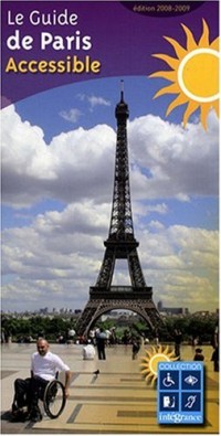 Le Guide de Paris Accessible 2008/2009 - Le guide touristique pour les personnes en situation de handicap