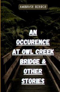 An Ocurrence At Owl Creek Bridge And Other Stories