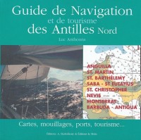 Guide de navigation et de tourisme des Antilles Nord : Cartes, mouillages, ports, tourisme...