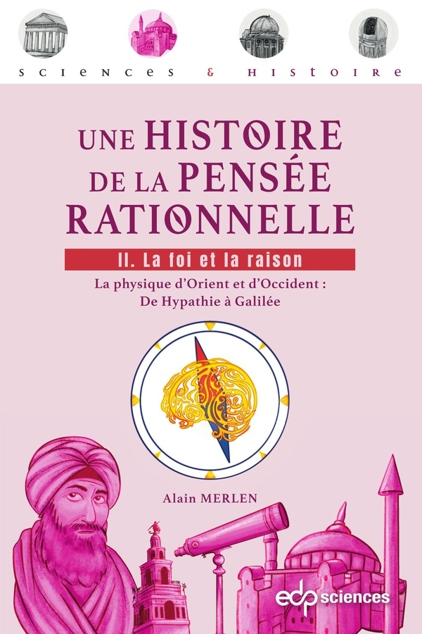 Une histoire de la pensée rationnelle - Tome 2 : La foi et la raison: Tome 2 : La foi et la raison