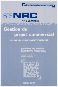 Gestion de projet commercial BTS NRC 1e et 2e années : Guide pédagogique