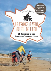 La France à vélo au fil de l'eau - 20 itinéraires le long du littoral, des fleuves et des canaux