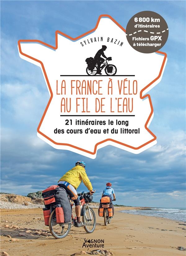 La France à vélo au fil de l'eau - 20 itinéraires le long du littoral, des fleuves et des canaux