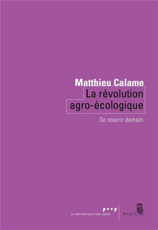 La Révolution agro-écologique . Se nourrir demain: Se nourrir demain