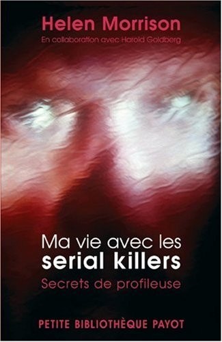 Ma vie avec les serial killers : Secrets de profileuse