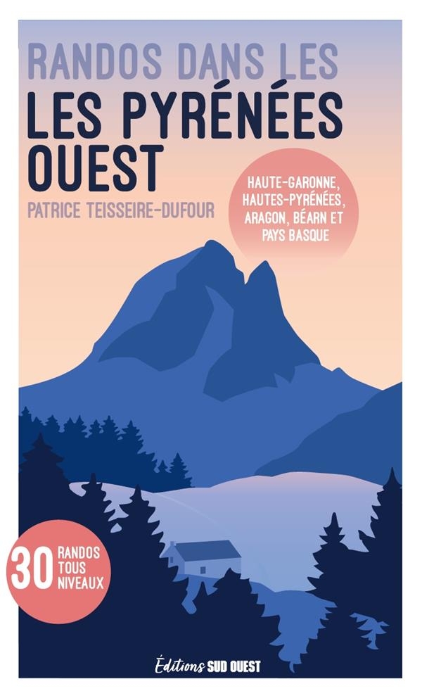 Randonnées dans les Pyrénées. Ouest de la chaîne: Haute-Garonne, Hautes-Pyrénées, Aragon, Béarn et P: Ouest de la chaîne: Haute-Garonne, Hautes-Pyrénées, Aragon, Béarn et Pays basque
