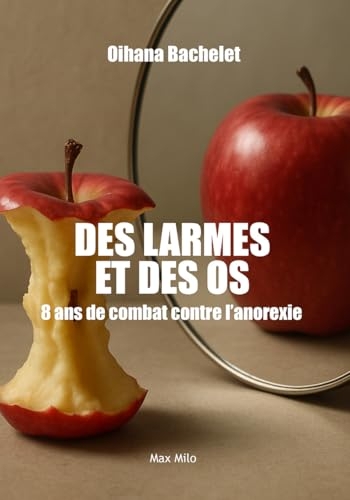 Des larmes et des os: 8 ans de combat contre l'anorexie