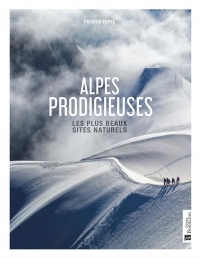 Alpes prodigieuses: Les plus beaux sites naturels