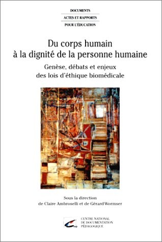 Du corps humain à la dignité de la personne humaine : Genèse, débats et enjeux des lois d'éthique biomédicale