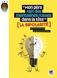 Mon père fait des montagnes russes dans la tête ? La bipolarité
