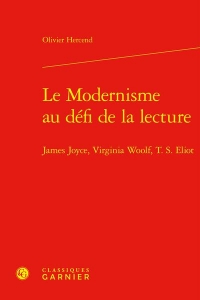 Le modernisme au défi de la lecture - james joyce, virginia woolf, t. s. eliot: JAMES JOYCE, VIRGINIA WOOLF, T. S. ELIOT