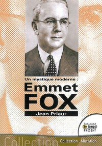 Emmet Fox - Un mystique moderne