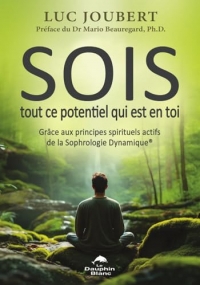 SOIS tout ce potentiel qui est en toi - Grâce aux principes spirituels actifs de la sophrologie dynamique