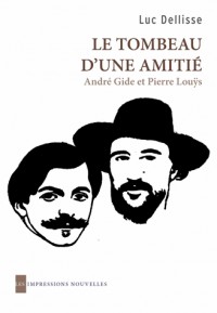 Le tombeau d'une amitié : André Gide et Pierre Louÿs