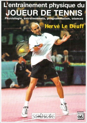 L'entraînement physique du joueur de tennis. Physiologie, entraînement, programmation, séances