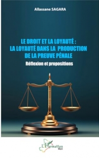 Le droit et la loyauté : La loyauté dans la production de la preuve pénale: Réflexion et propositions