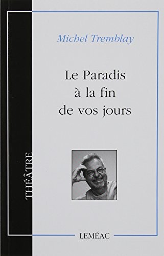 Le Paradis a la Fin de Vos Jours Pièce en un Acte