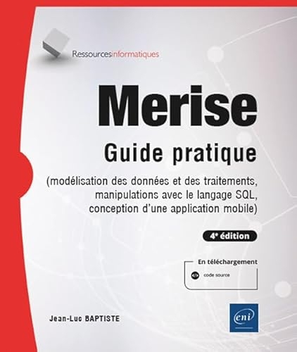 Merise - Guide pratique (4e édition) - (modélisation des données et des traitements, manipulations avec le langage SQL, conception d’une application mobile Android ou iOS)