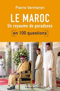 Le Maroc en 100 questions: Un royaume de paradoxes