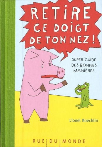 Retire ce doigt de ton nez ! : Super guide des bonnes manières