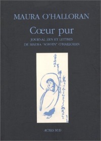 Coeur pur : Journal zen et lettres de Maura Soshin O'Halloran