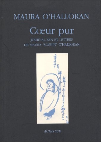 Coeur pur : Journal zen et lettres de Maura Soshin O'Halloran