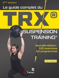 Le Guide complet du TRX suspension training - 2nde Édition: Pour une musculation de l'ensemble du corps