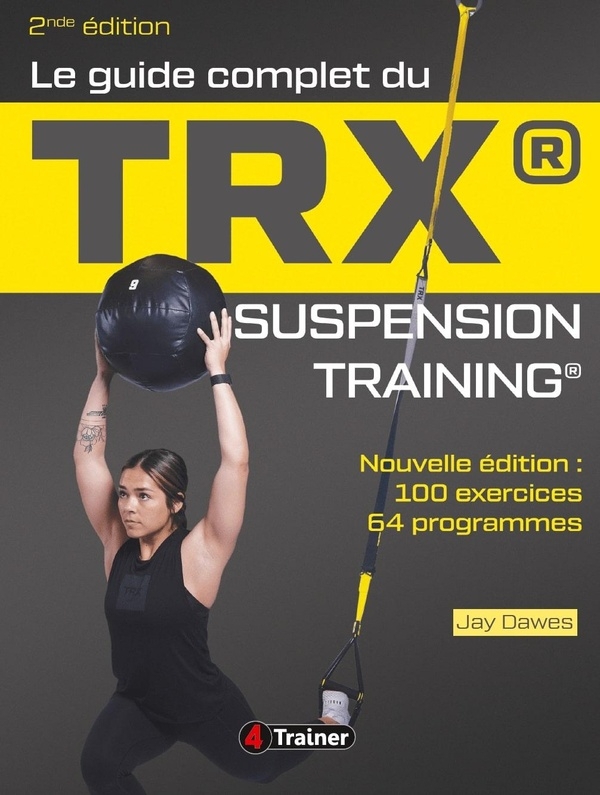 Le Guide complet du TRX suspension training - 2nde Édition: Pour une musculation de l'ensemble du corps