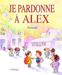 Je pardonne à Alex. Une histoire toute simple pour bien s entendre