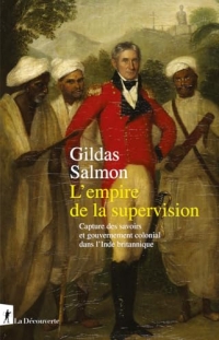 L'empire de la supervision: Capture des savoirs et gouvernement colonial dans l'Inde britannique