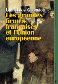 Les grandes firmes françaises et l'Union Européenne : Economie politique de la construction du capitalisme européen intégré, de l'Acte Unique à la crise de la zone euro