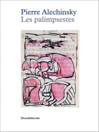 Pierre Alechinsky : Les palimpsestes