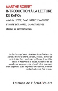 Introduction à la lecture de Kafka : Suivie de L'Epée, Dans notre synagogue, L'invité des morts, Lampes neuves (textes et commentaires)