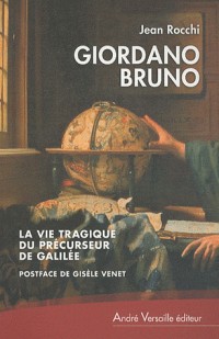 Giordano Bruno, La vie tragique du précurseur de Galilée