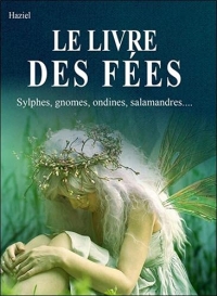 Le livre des Fées - Sylphes, gnomes, ondines, salamandres...