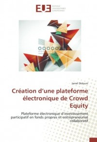 Création d’une plateforme électronique de Crowd Equity: Plateforme électronique d’investissement participatif en fonds propres et entrepreneuriat collaboratif