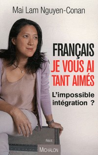 Français je vous ai tant aimés. L'impossible intégration ?
