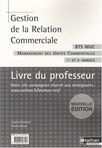 Gestion de la Relation Commerciale BTS MUC : Livre du Professeur